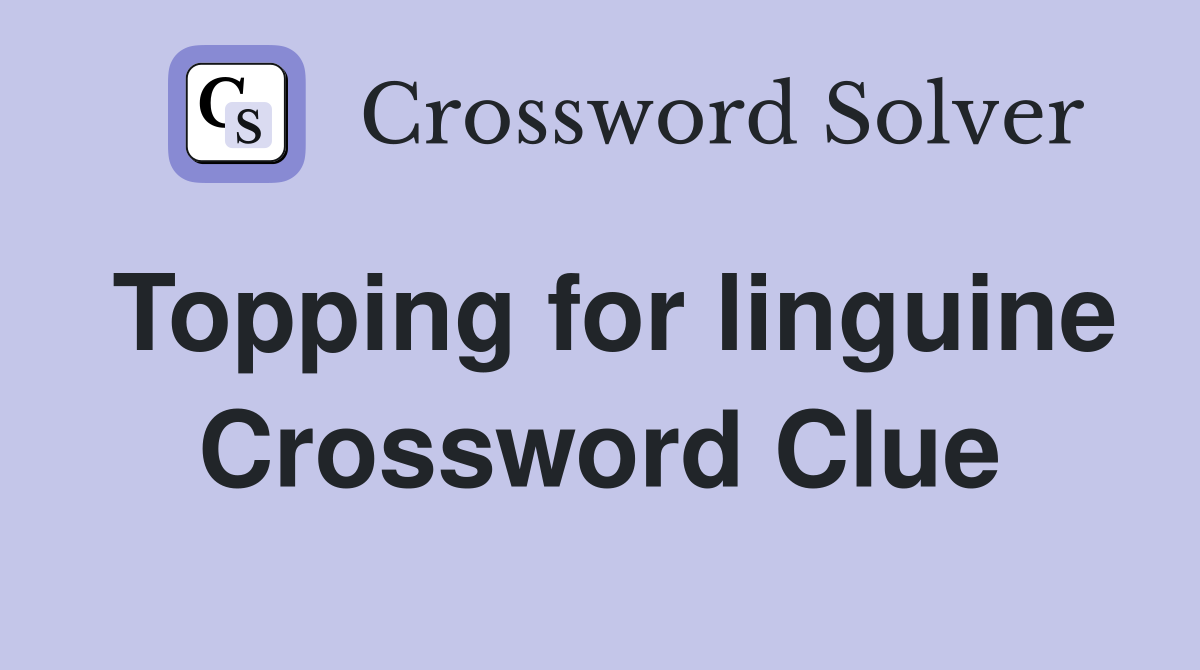 Topping for linguine Crossword Clue