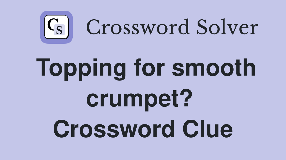 Topping for smooth crumpet?  Crossword Clue
