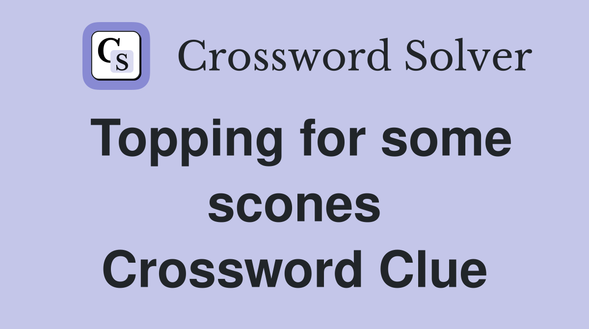 Topping for some scones Crossword Clue