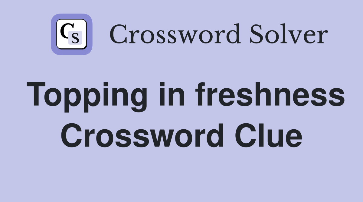 Topping in freshness Crossword Clue