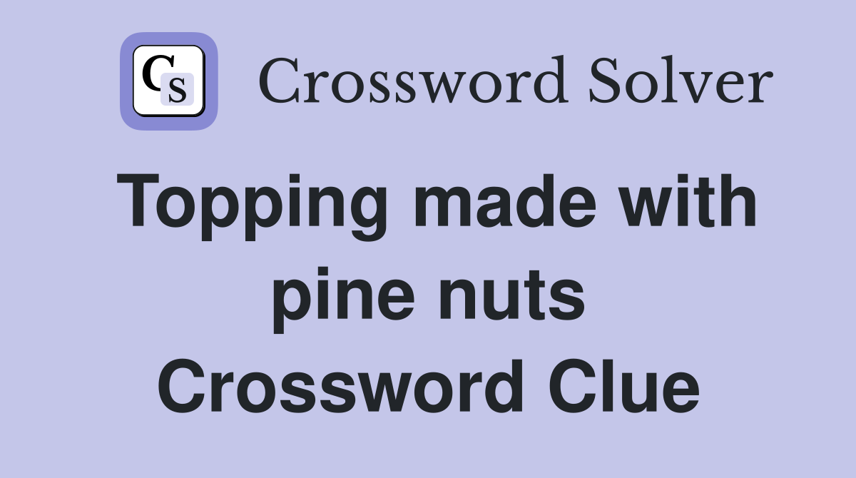 Topping made with pine nuts Crossword Clue