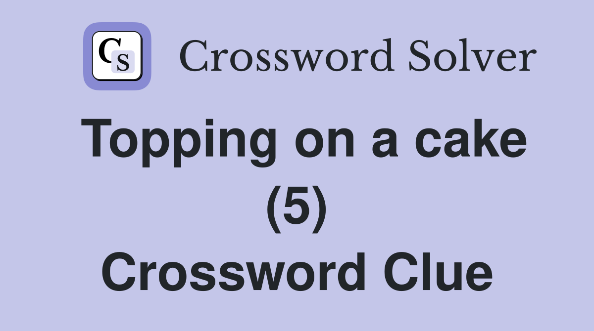 Topping on a cake (5) Crossword Clue