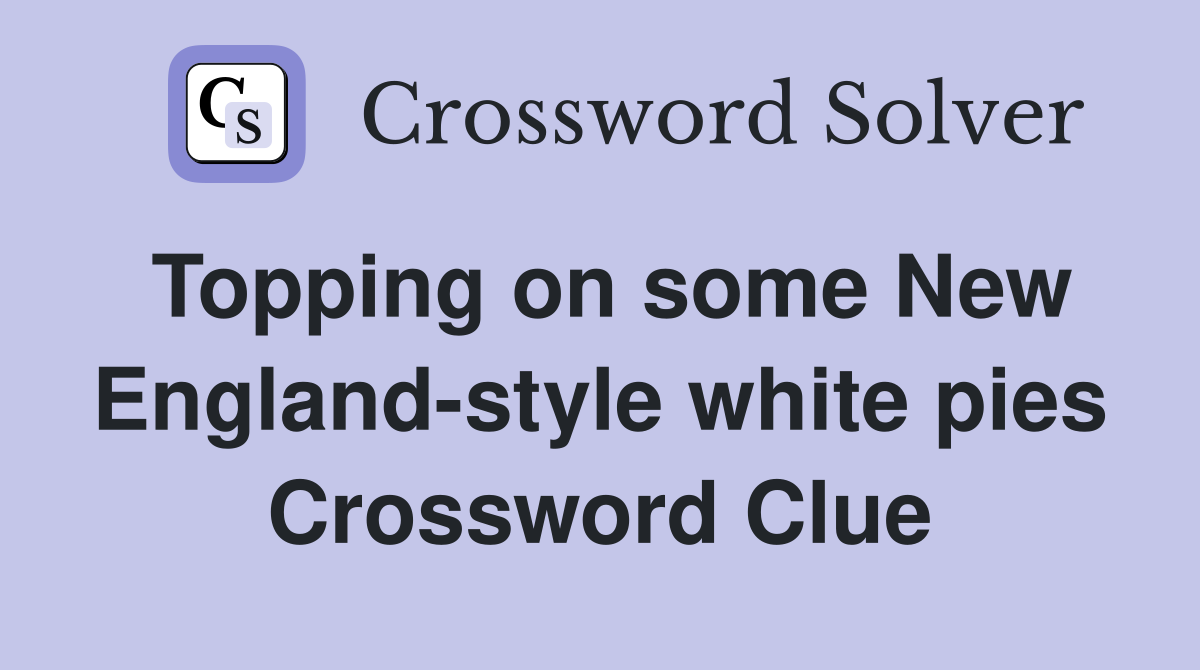 Topping on some New England-style white pies Crossword Clue