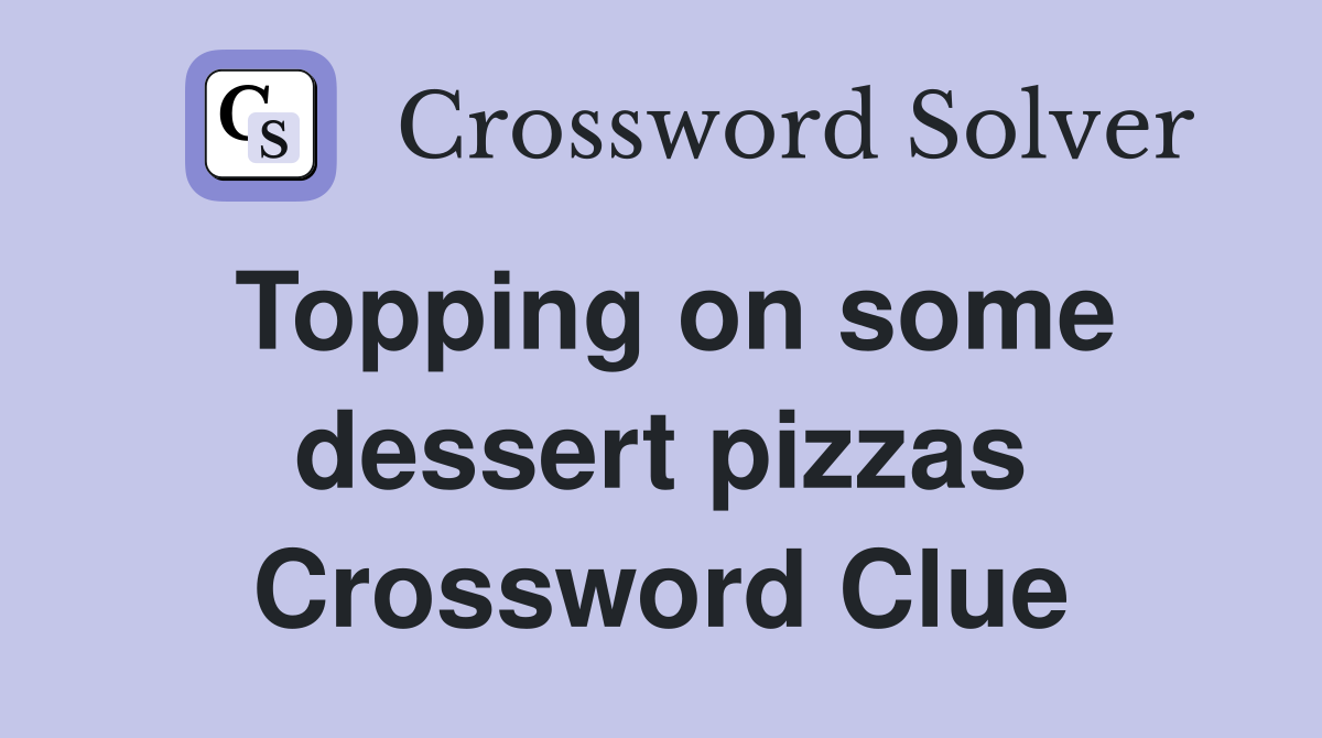 Topping on some dessert pizzas Crossword Clue