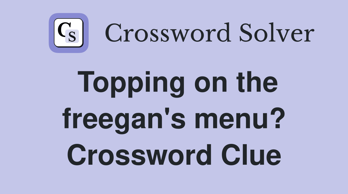 Topping on the freegan's menu? Crossword Clue