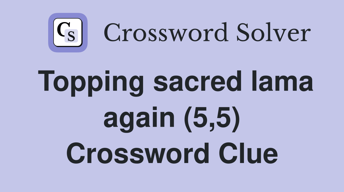 Topping sacred lama again (5,5) Crossword Clue