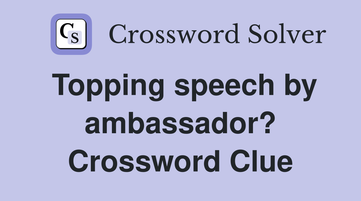 Topping speech by ambassador? Crossword Clue