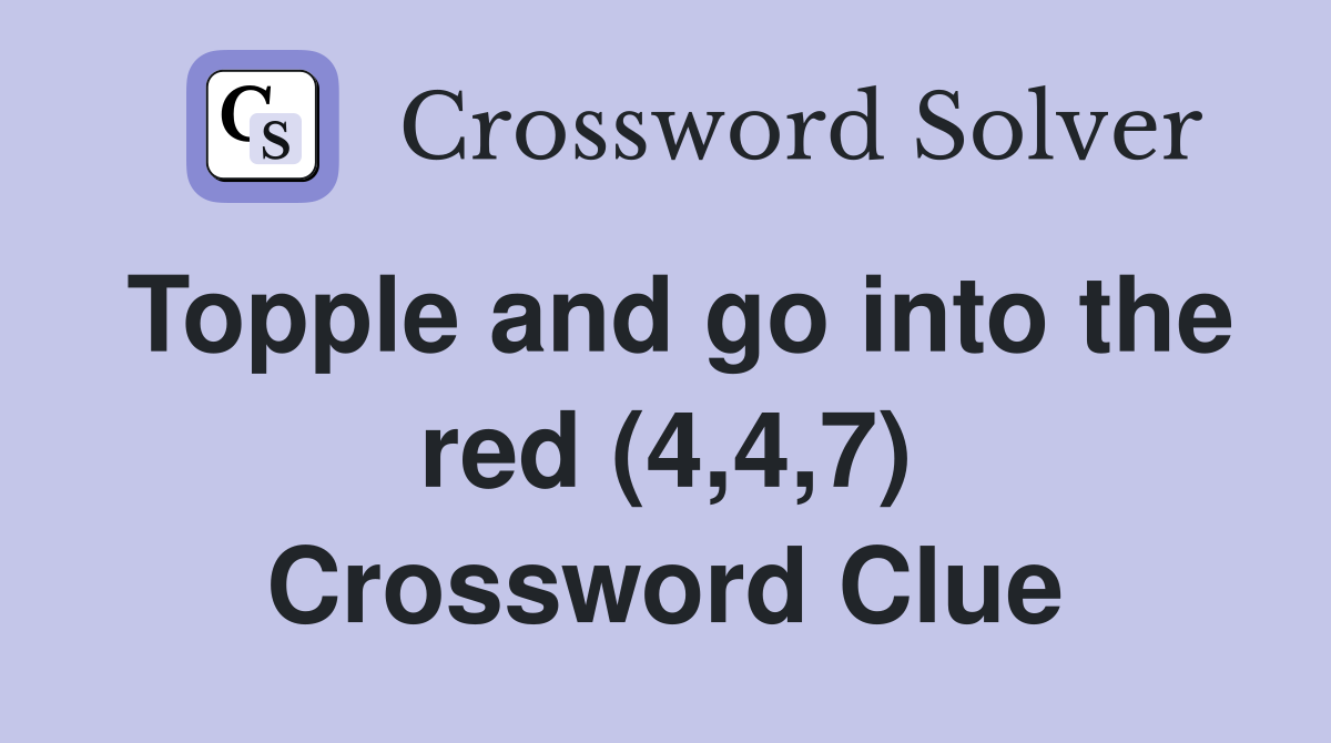 Topple and go into the red (4,4,7) Crossword Clue