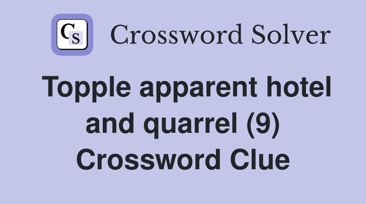 Topple apparent hotel and quarrel (9) Crossword Clue