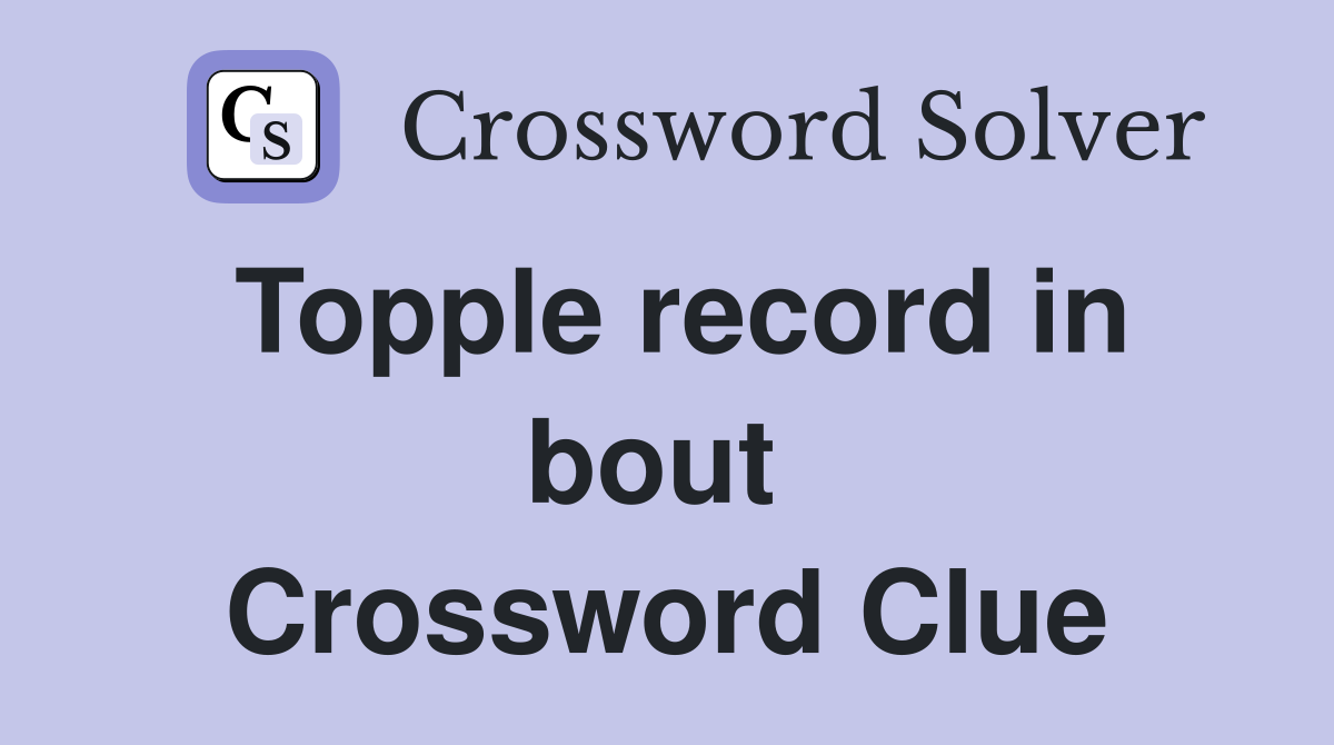 Topple record in bout  Crossword Clue