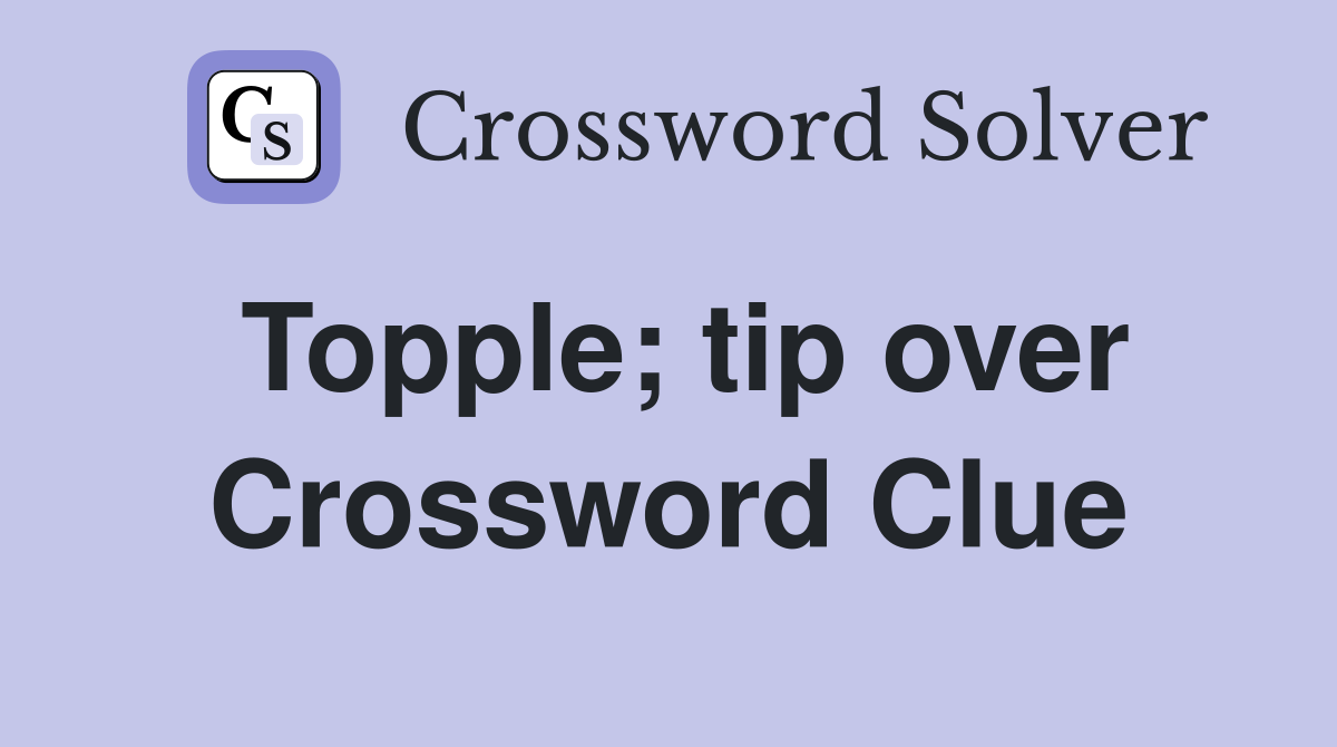 Topple; tip over Crossword Clue