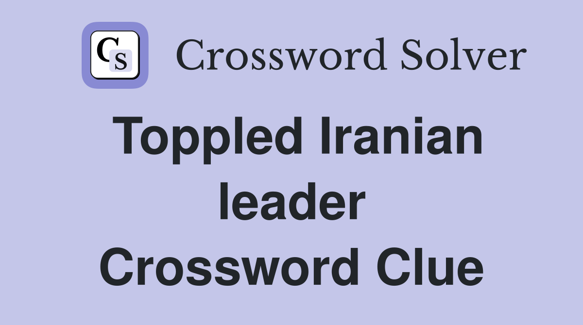Toppled Iranian leader Crossword Clue