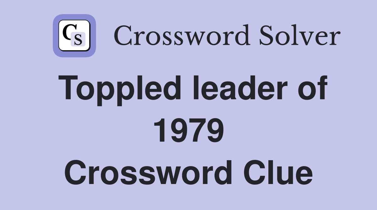 Toppled leader of 1979 Crossword Clue