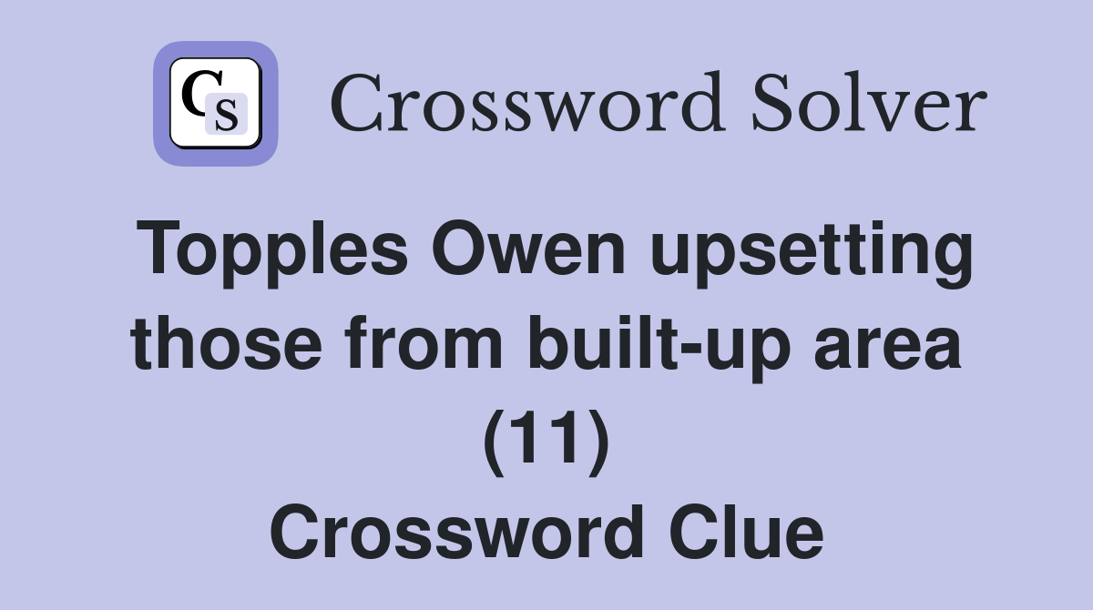Topples Owen upsetting those from built-up area (11) Crossword Clue