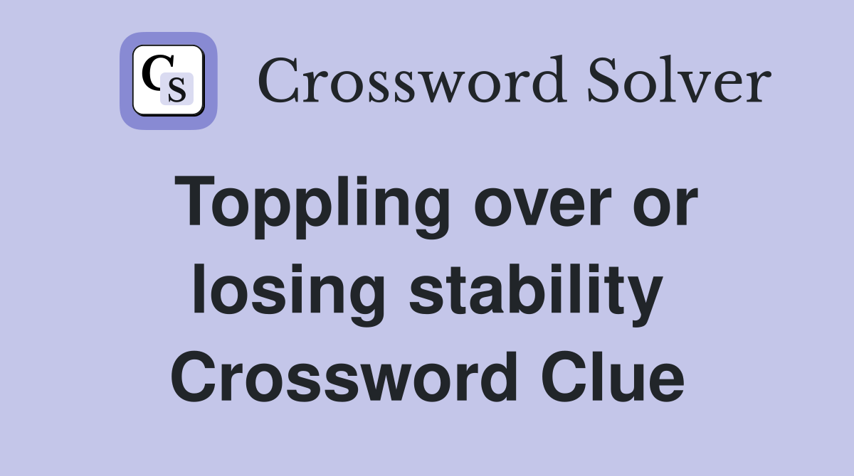 Toppling over or losing stability Crossword Clue