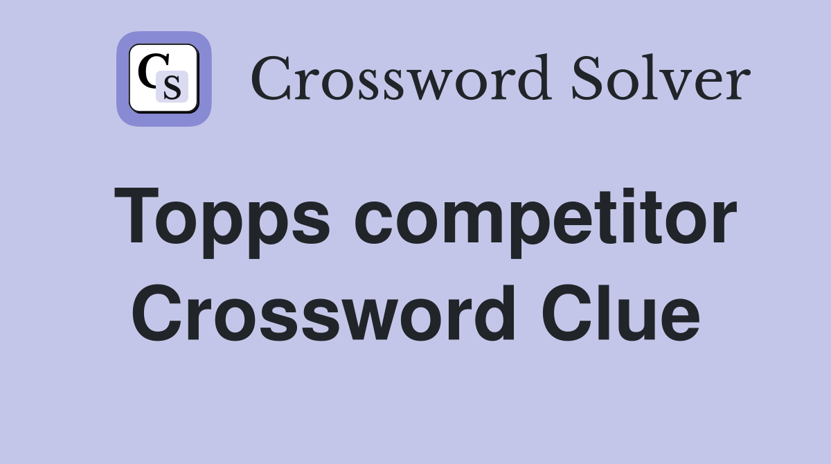 Topps competitor Crossword Clue