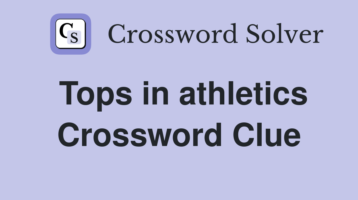 Tops in athletics Crossword Clue