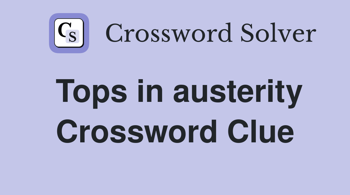 Tops in austerity Crossword Clue
