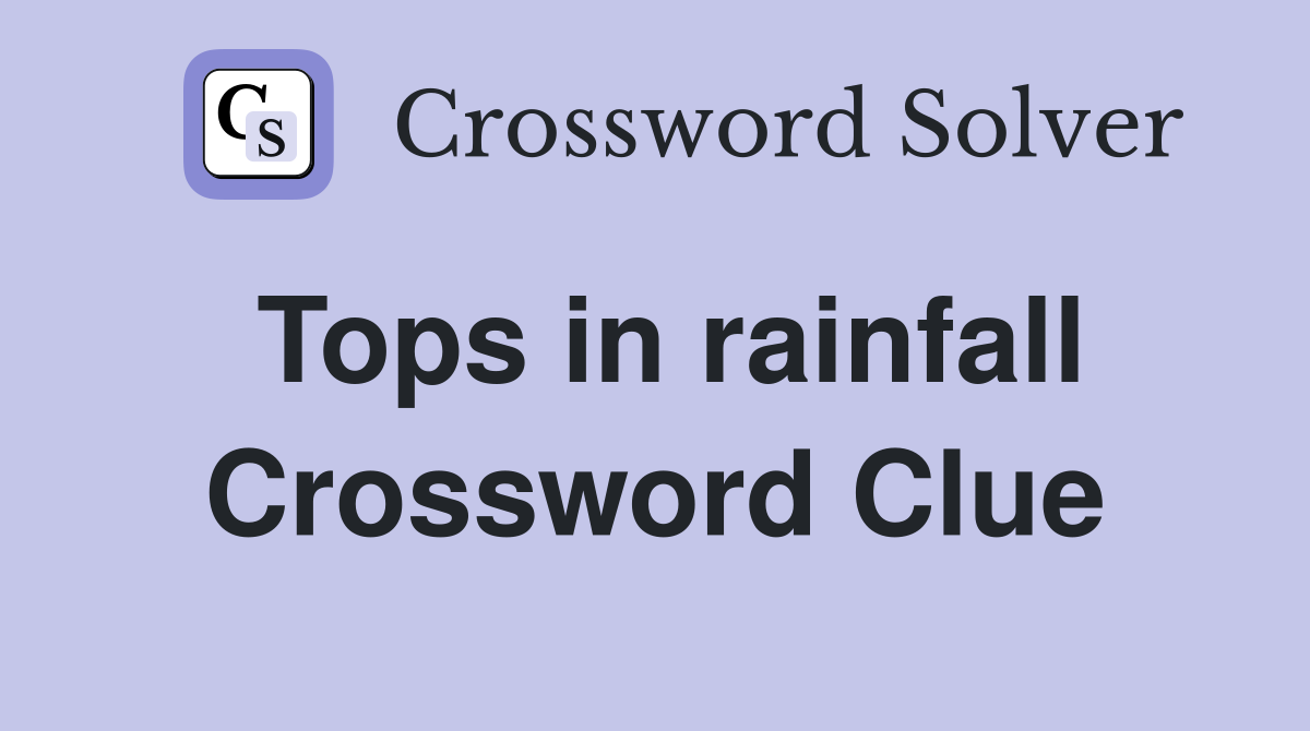 Tops in rainfall Crossword Clue