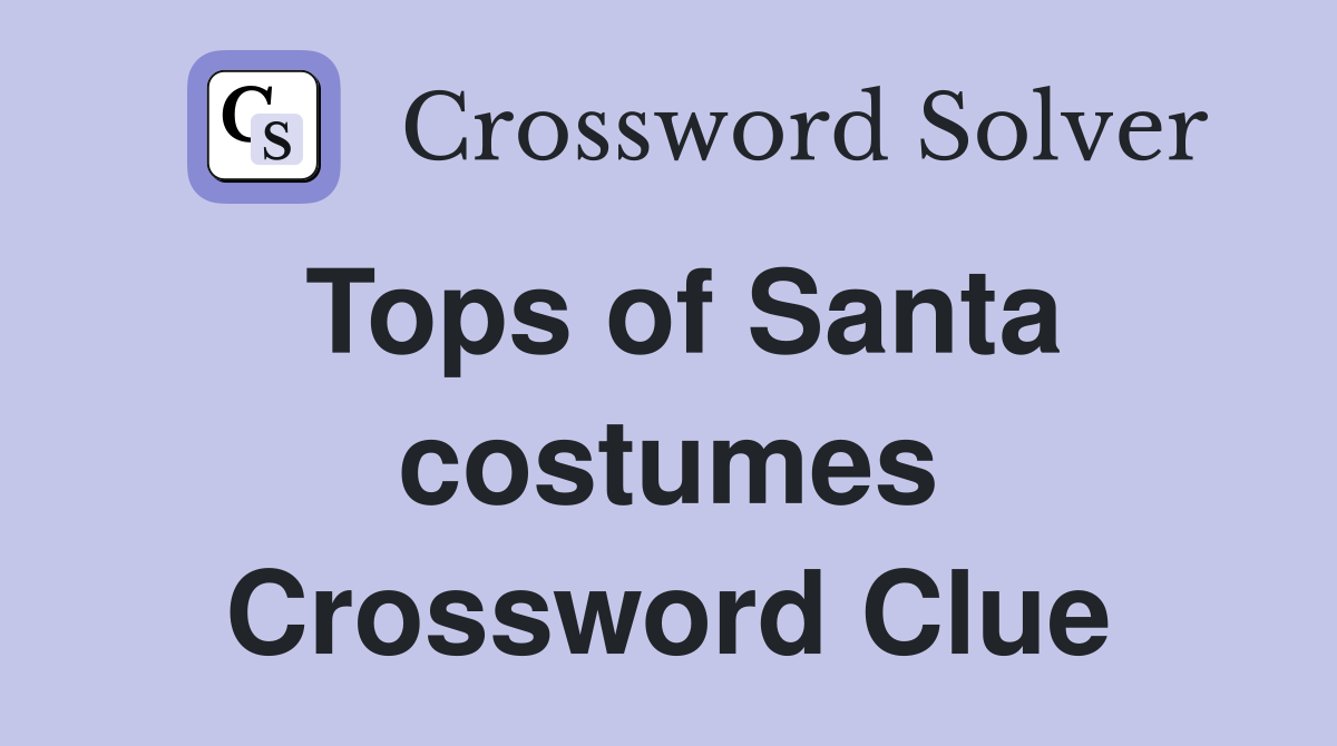 Tops of Santa costumes Crossword Clue