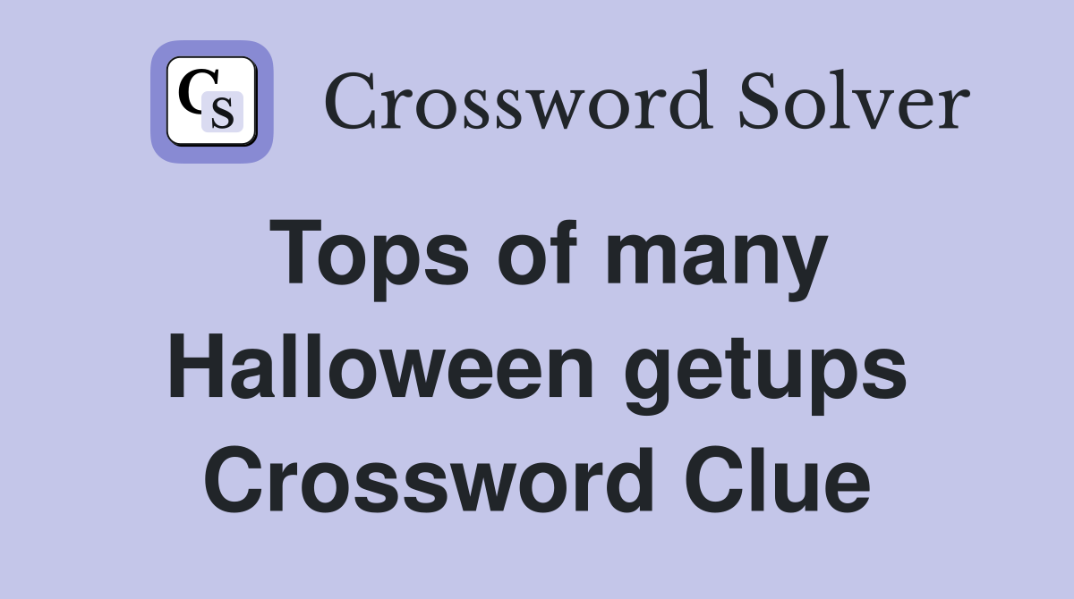 Tops of many Halloween getups Crossword Clue