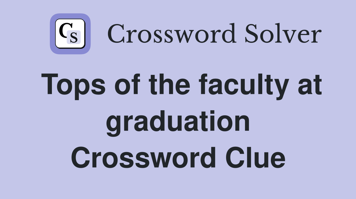 Tops of the faculty at graduation Crossword Clue