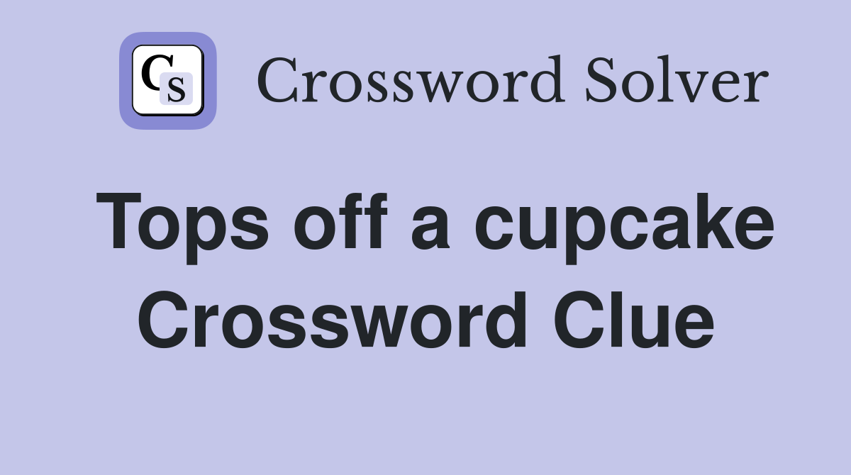 Tops off a cupcake Crossword Clue
