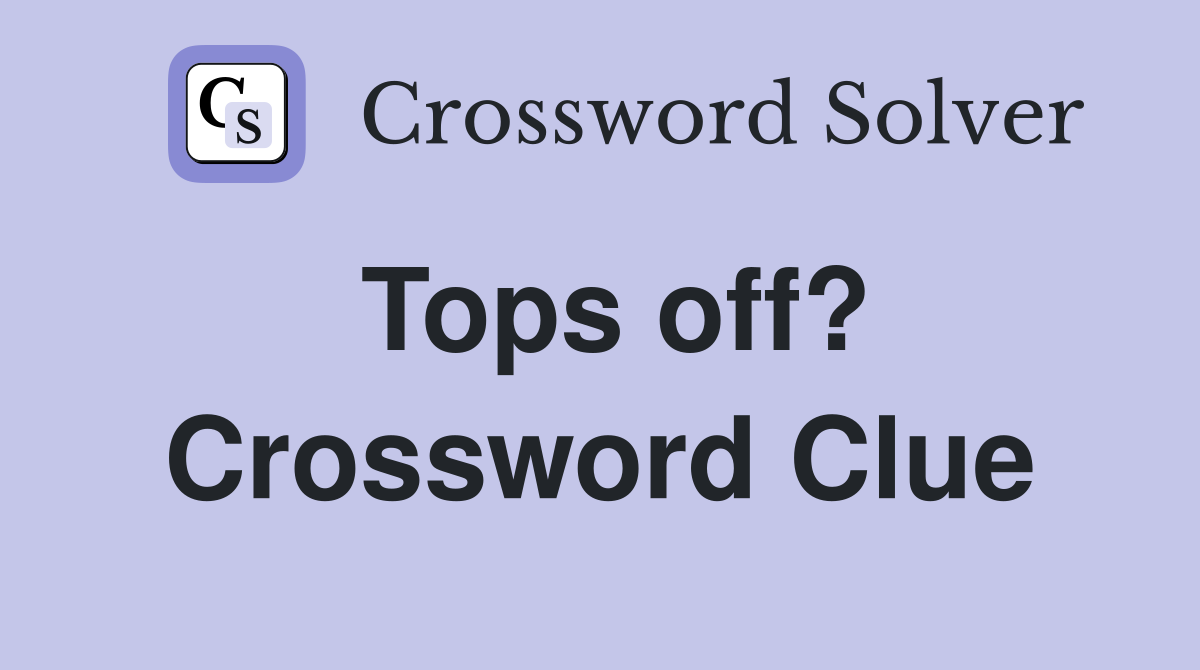 Tops off? Crossword Clue