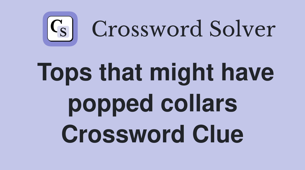 Tops that might have popped collars Crossword Clue