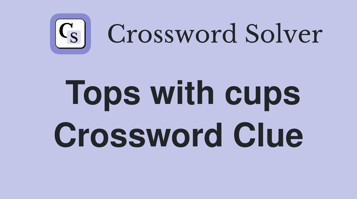 Tops with cups Crossword Clue