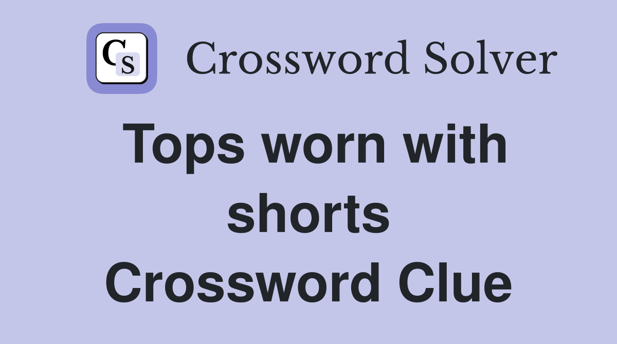 Tops worn with shorts Crossword Clue