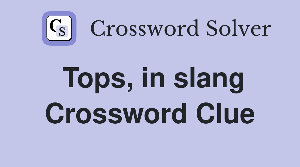 Tops, in slang Crossword Clue
