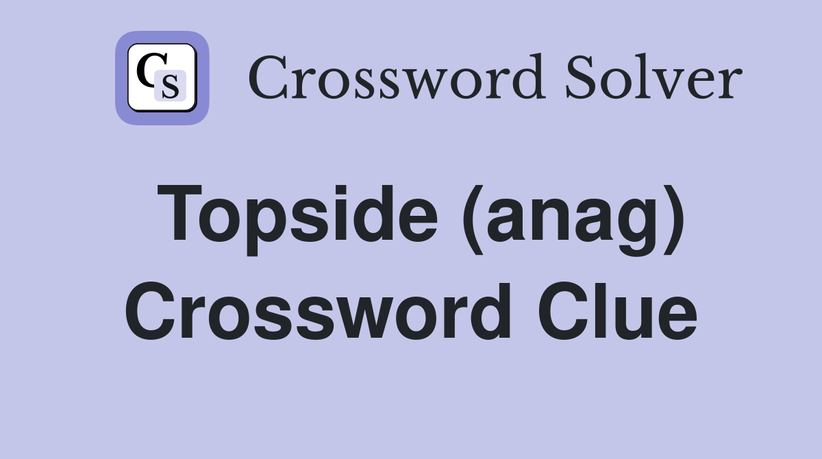 Topside (anag) Crossword Clue