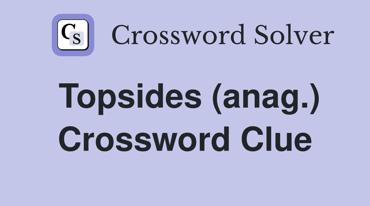 Topsides (anag.) Crossword Clue