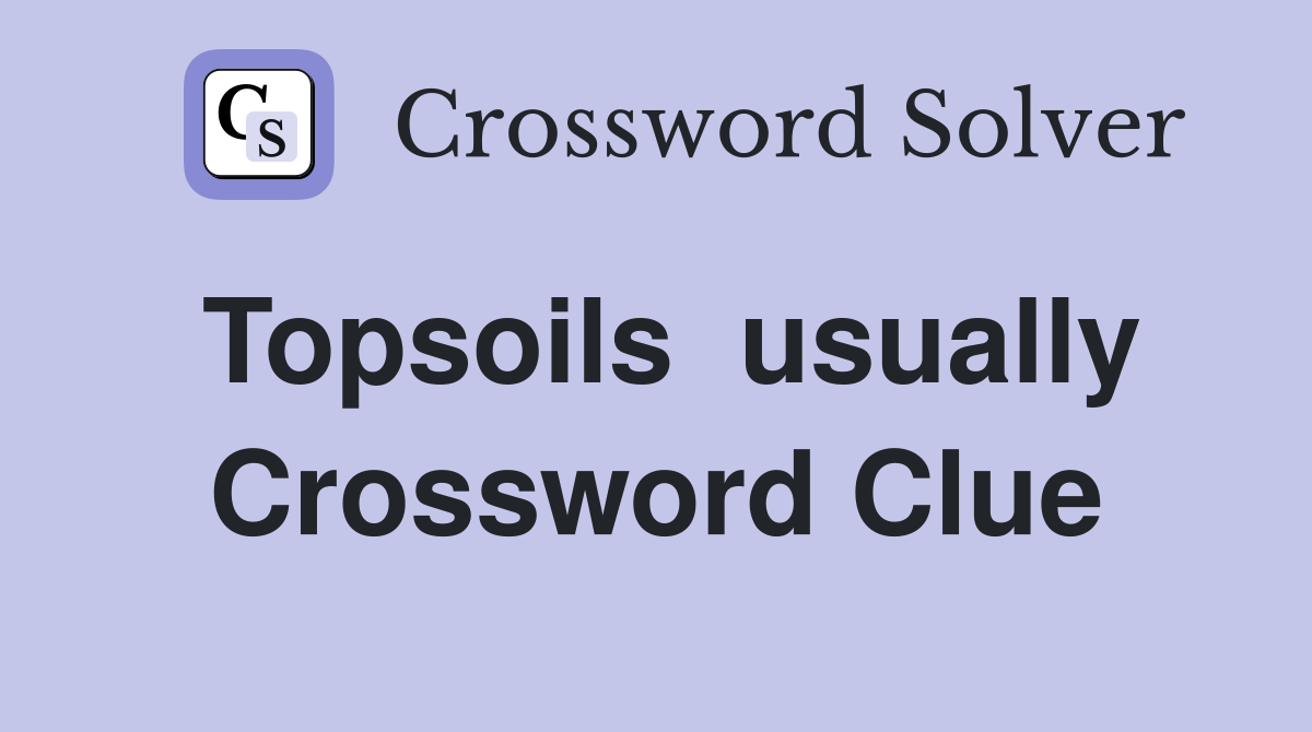 Topsoils  usually Crossword Clue