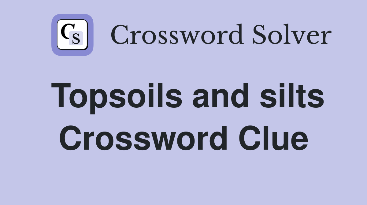Topsoils and silts Crossword Clue