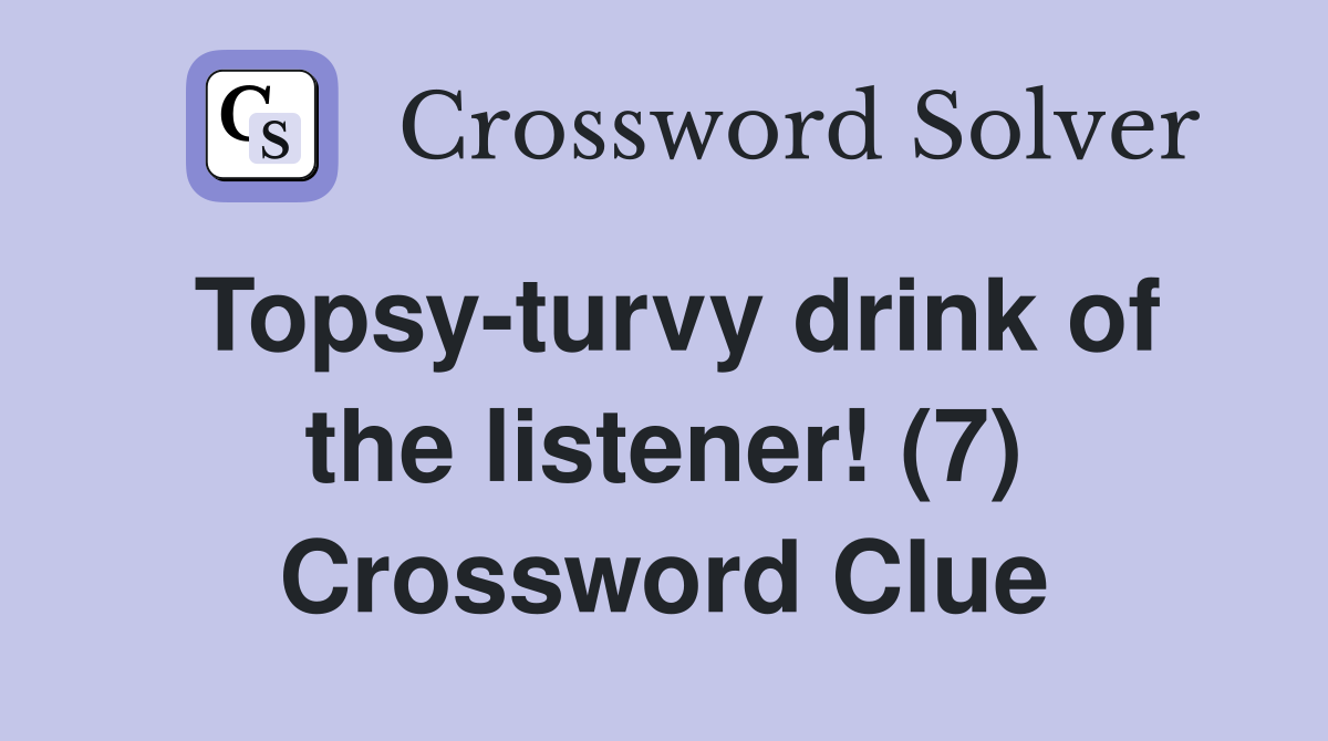 Topsy-turvy drink of the listener! (7) Crossword Clue