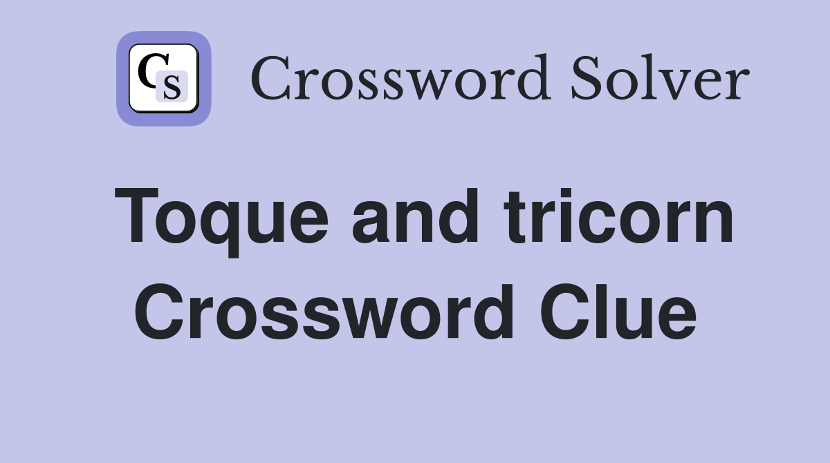 Toque and tricorn Crossword Clue