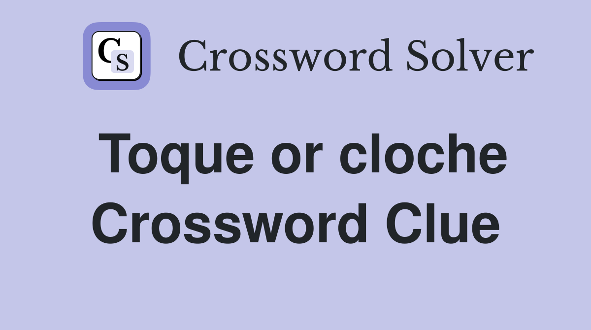 Toque or cloche Crossword Clue