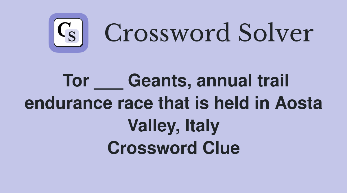 Tor ___ Geants, annual trail endurance race that is held in Aosta Valley, Italy Crossword Clue