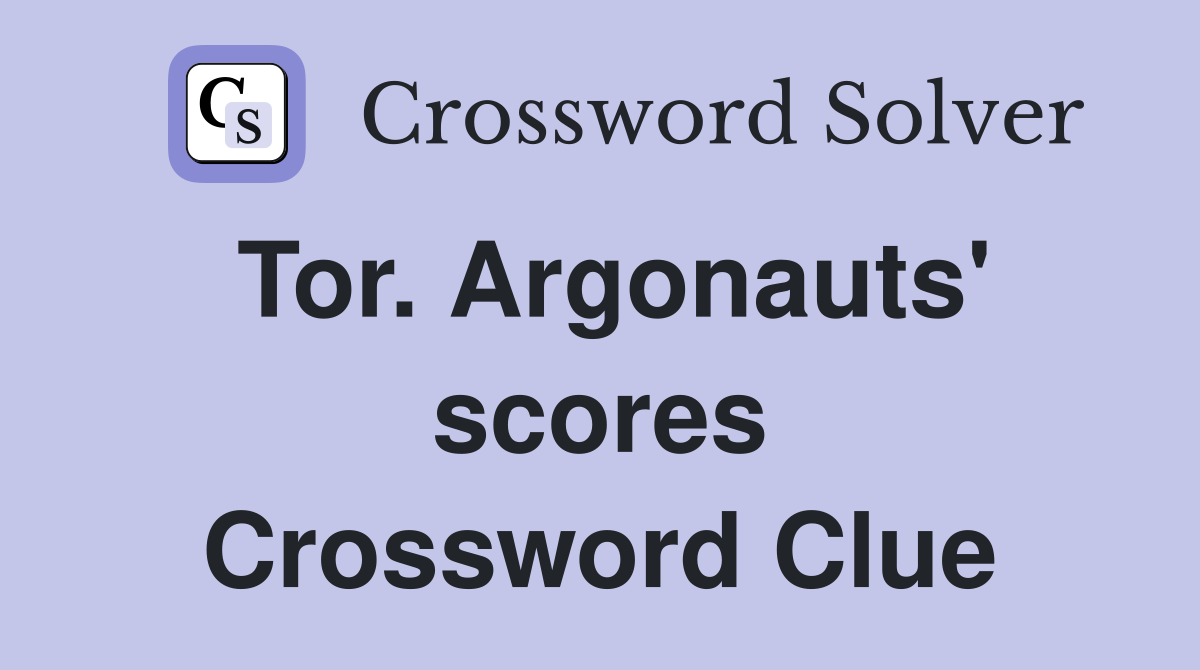 Tor. Argonauts' scores Crossword Clue