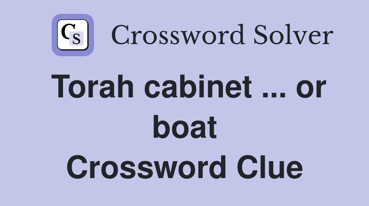 Torah cabinet ... or boat Crossword Clue