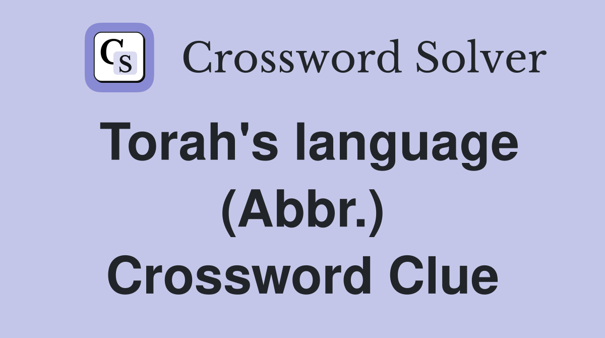 Torah's language (Abbr.) Crossword Clue