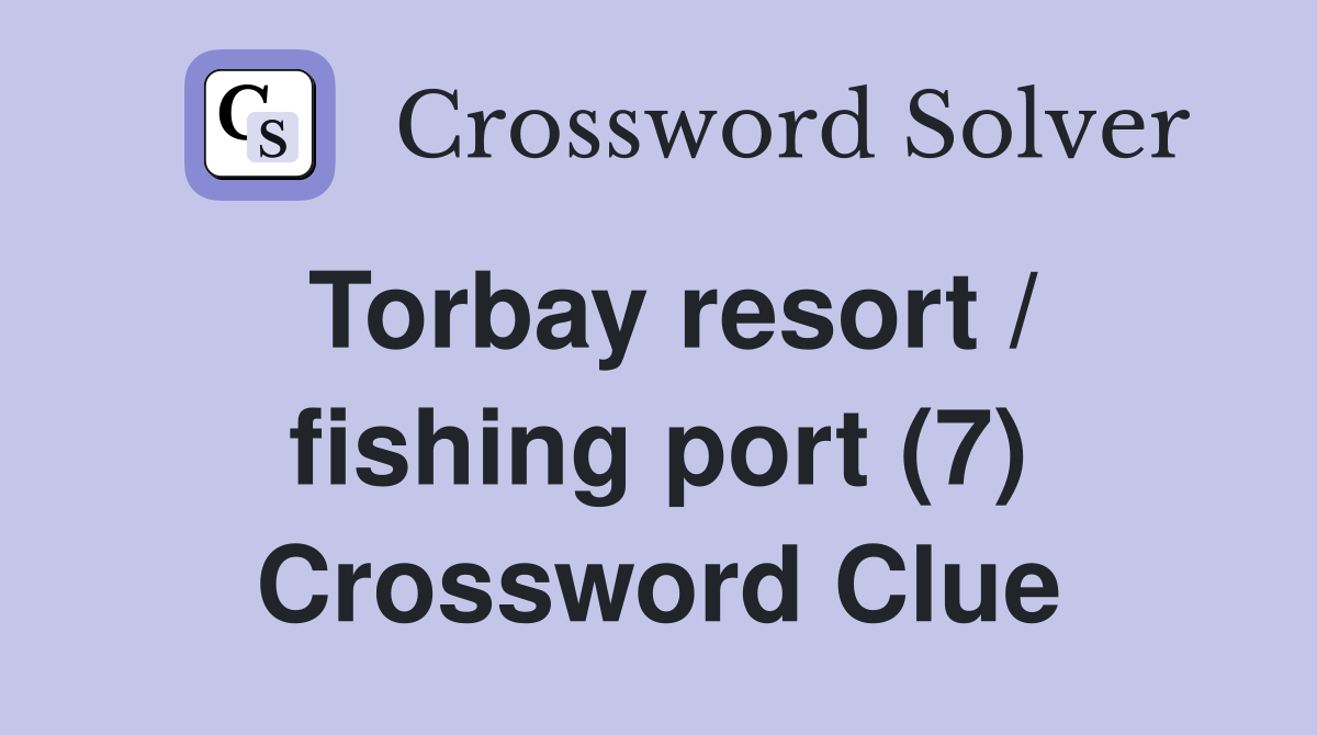 Torbay resort / fishing port (7) Crossword Clue