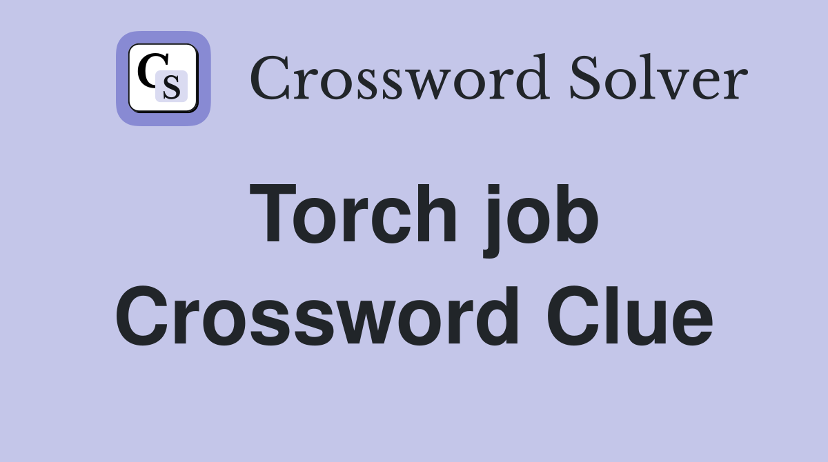 Torch job Crossword Clue