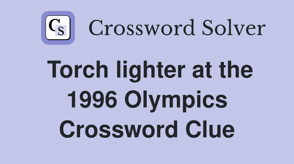 Torch lighter at the 1996 Olympics Crossword Clue