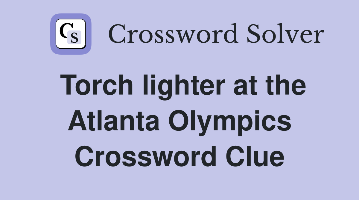 Torch lighter at the Atlanta Olympics Crossword Clue