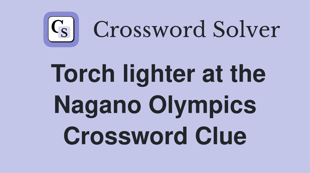 Torch lighter at the Nagano Olympics Crossword Clue