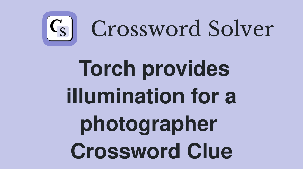 Torch provides illumination for a photographer  Crossword Clue