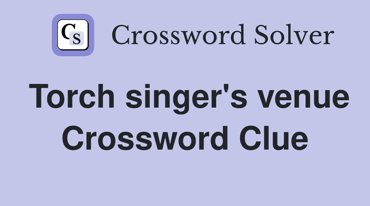 Torch singer's venue Crossword Clue